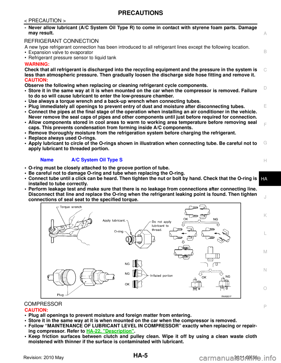 INFINITI QX56 2011  Factory Service Manual 
PRECAUTIONSHA-5
< PRECAUTION >
C
DE
F
G H
J
K L
M A
B
HA
N
O P
- Never allow lubricant (A/C System  Oil Type R) to come in contact with styrene foam parts. Damage
may result.
REFRIGERANT CONNECTION
A