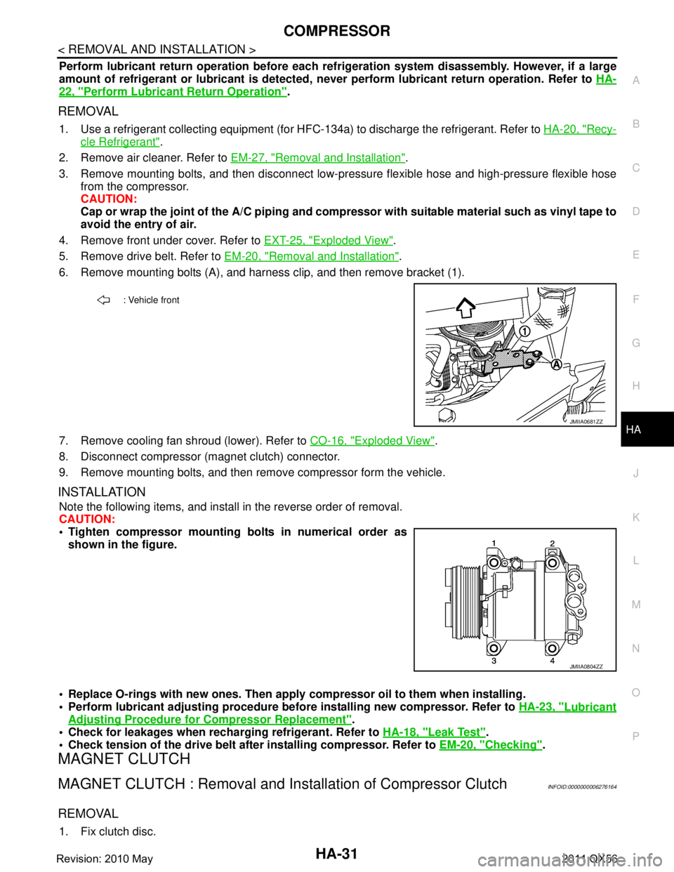 INFINITI QX56 2011 Factory Service Manual
COMPRESSORHA-31
< REMOVAL AND INSTALLATION >
C
DE
F
G H
J
K L
M A
B
HA
N
O P
Perform lubricant return operati on before each refrigeration system disassembly. However, if a large
amount of refrigeran INFINITI QX56 2011 Factory Service Manual
COMPRESSORHA-31
< REMOVAL AND INSTALLATION >
C
DE
F
G H
J
K L
M A
B
HA
N
O P
Perform lubricant return operati on before each refrigeration system disassembly. However, if a large
amount of refrigeran
