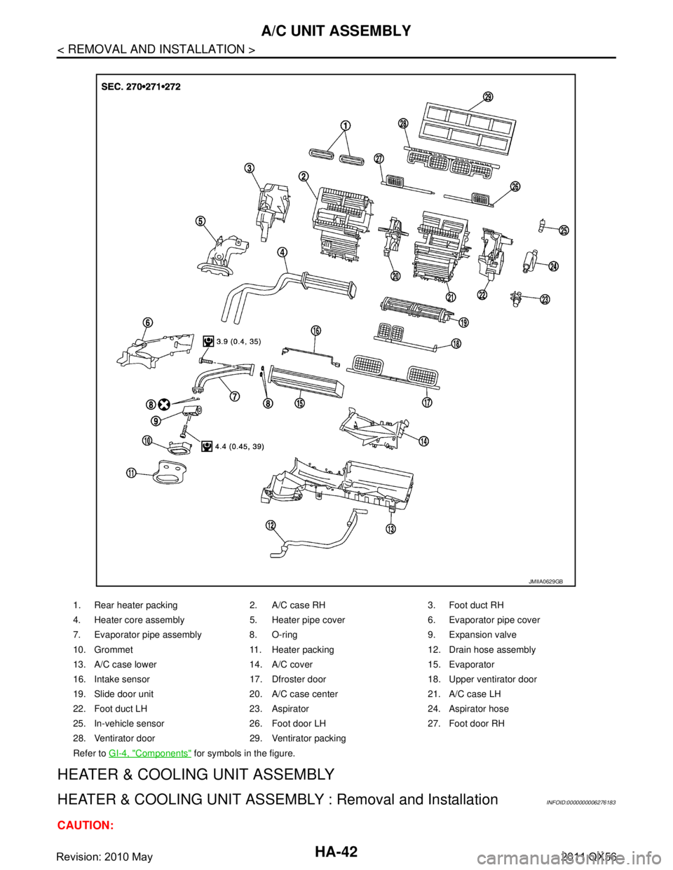 INFINITI QX56 2011  Factory Service Manual 
HA-42
< REMOVAL AND INSTALLATION >
A/C UNIT ASSEMBLY
HEATER & COOLING UNIT ASSEMBLY
HEATER & COOLING UNIT ASSEMBLY : Removal and InstallationINFOID:0000000006276183
CAUTION:
1. Rear heater packing 2.