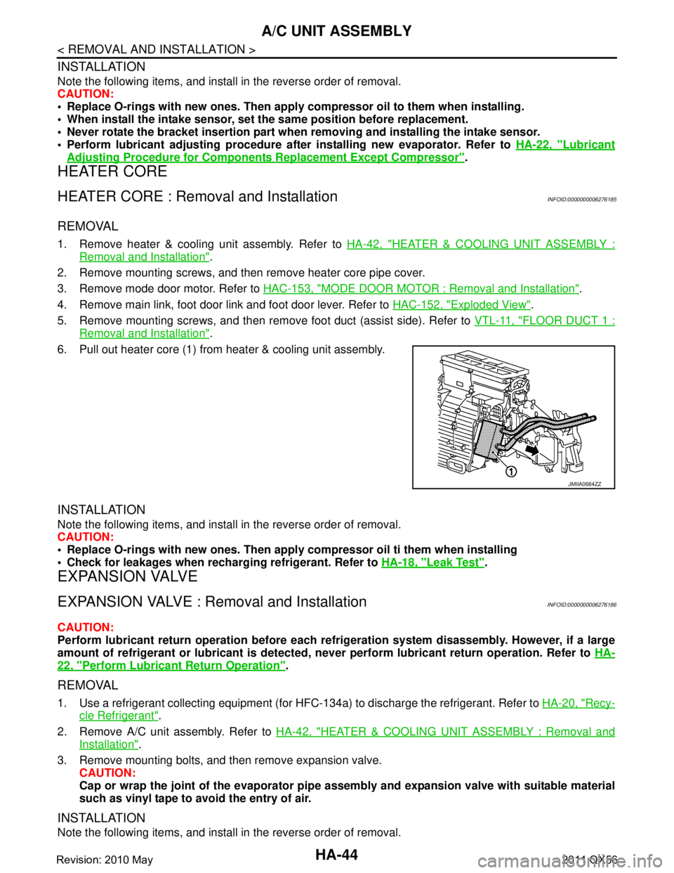 INFINITI QX56 2011 Factory Service Manual
HA-44
< REMOVAL AND INSTALLATION >
A/C UNIT ASSEMBLY
INSTALLATION
Note the following items, and install in the reverse order of removal.
CAUTION:
Replace O-rings with new ones. Then apply compresso INFINITI QX56 2011 Factory Service Manual
HA-44
< REMOVAL AND INSTALLATION >
A/C UNIT ASSEMBLY
INSTALLATION
Note the following items, and install in the reverse order of removal.
CAUTION:
Replace O-rings with new ones. Then apply compresso