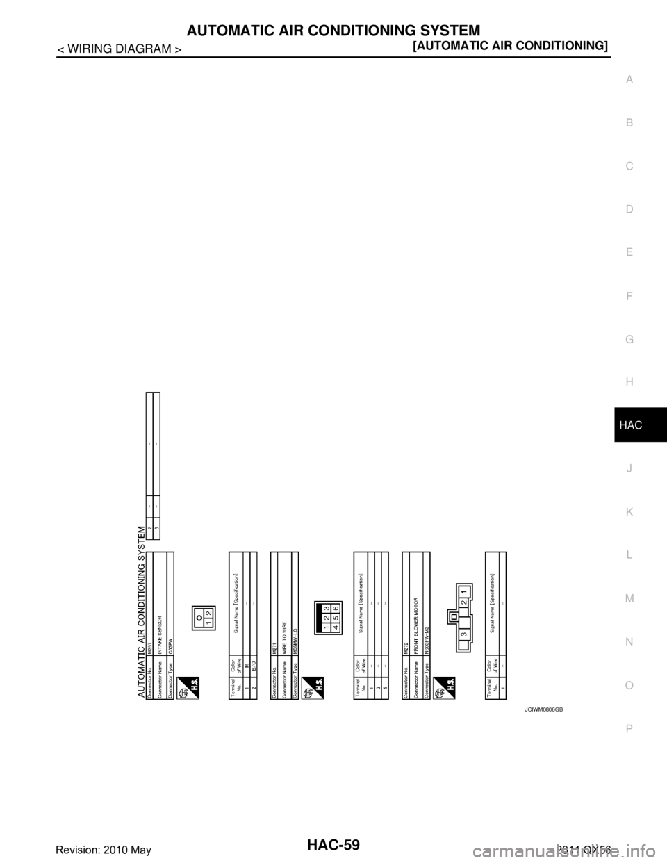 INFINITI QX56 2011  Factory Service Manual 
AUTOMATIC AIR CONDITIONING SYSTEMHAC-59
< WIRING DIAGRAM > [AUTOMATIC AIR CONDITIONING]
C
D
E
F
G H
J
K L
M A
B
HAC
N
O P
JCIWM0806GB
Revision: 2010 May2011 QX56  