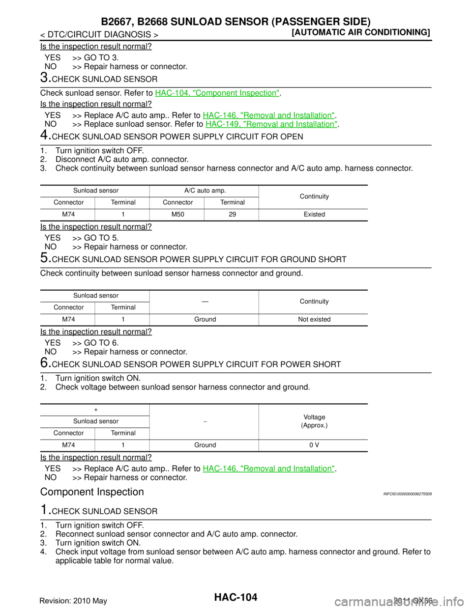 INFINITI QX56 2011  Factory Service Manual 
HAC-104
< DTC/CIRCUIT DIAGNOSIS >[AUTOMATIC AIR CONDITIONING]
B2667, B2668 SUNLOAD SENS
OR (PASSENGER SIDE)
Is the inspection result normal?
YES >> GO TO 3.
NO >> Repair harness or connector.
3.CHECK