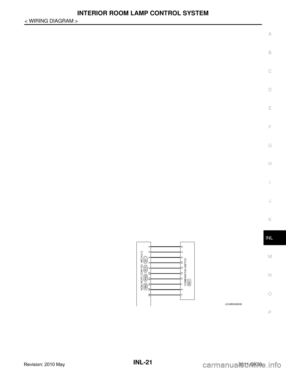 INFINITI QX56 2011  Factory Service Manual 
INTERIOR ROOM LAMP CONTROL SYSTEMINL-21
< WIRING DIAGRAM >
C
DE
F
G H
I
J
K
M A
B
INL
N
O P
JCLWM5458GB
Revision: 2010 May2011 QX56  