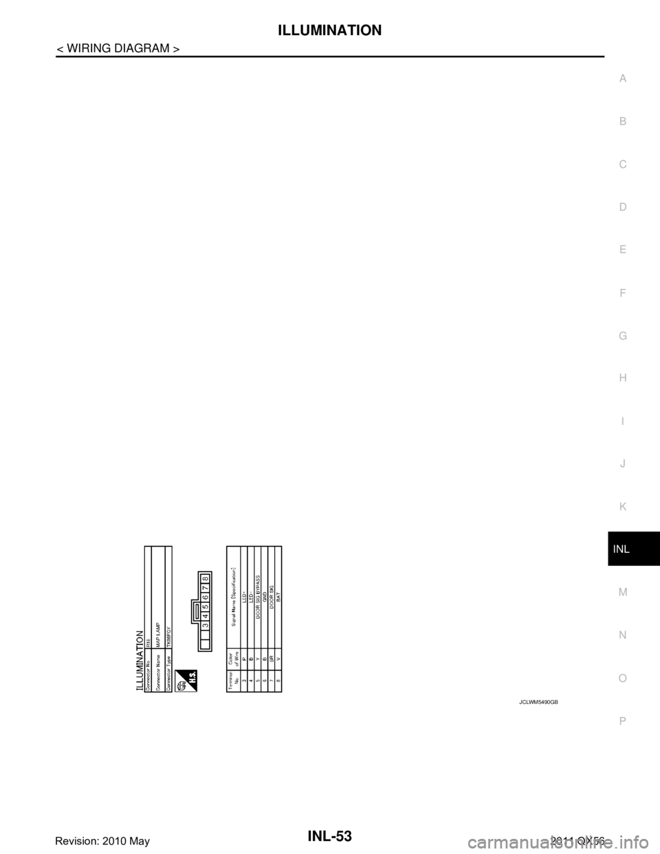 INFINITI QX56 2011  Factory Service Manual 
ILLUMINATIONINL-53
< WIRING DIAGRAM >
C
DE
F
G H
I
J
K
M A
B
INL
N
O P
JCLWM5490GB
Revision: 2010 May2011 QX56  