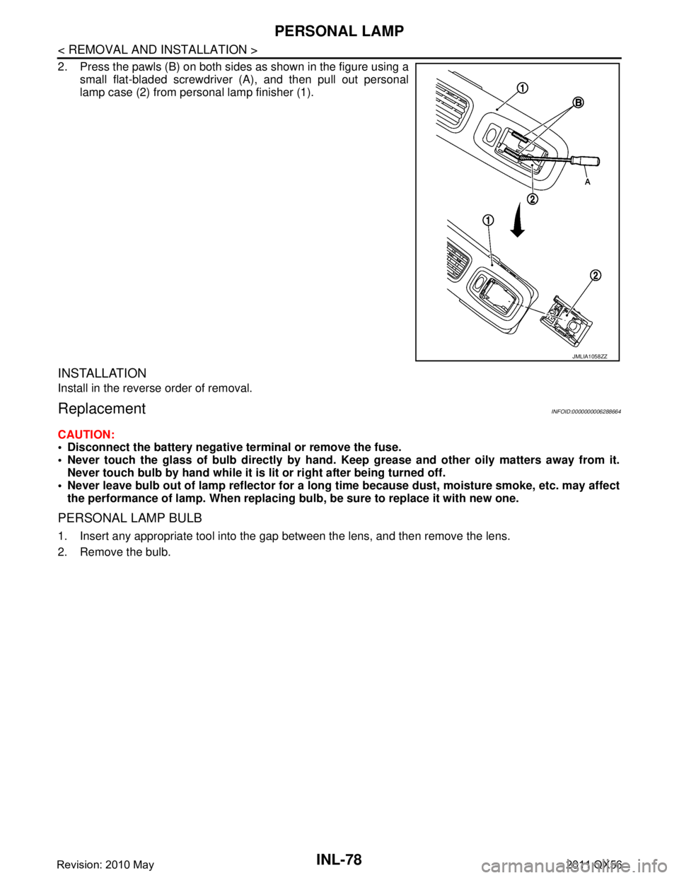 INFINITI QX56 2011  Factory Service Manual 
INL-78
< REMOVAL AND INSTALLATION >
PERSONAL LAMP
2. Press the pawls (B) on both sides as shown in the figure using asmall flat-bladed screwdriver (A), and then pull out personal
lamp case (2) from p