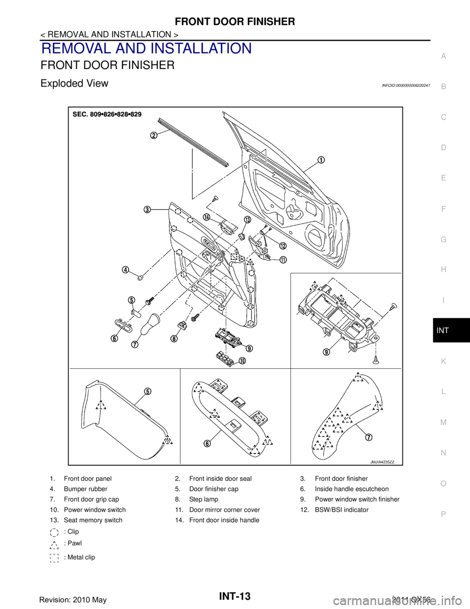 INFINITI QX56 2011  Factory Service Manual 
FRONT DOOR FINISHERINT-13
< REMOVAL AND INSTALLATION >
C
DE
F
G H
I
K L
M A
B
INT
N
O P
REMOVAL AND INSTALLATION
FRONT DOOR FINISHER
Exploded ViewINFOID:0000000006220241
1. Front door panel 2. Front 