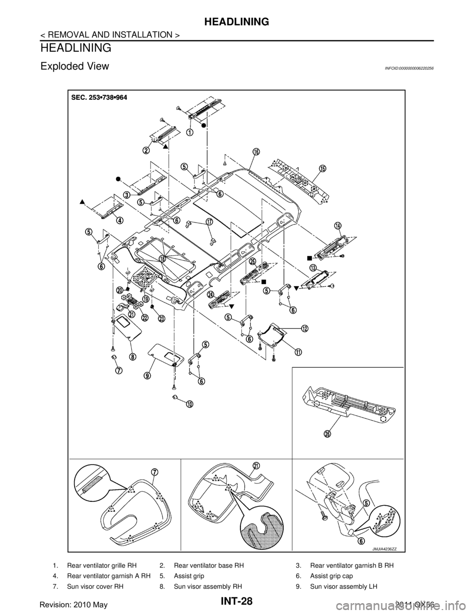 INFINITI QX56 2011  Factory Service Manual 
INT-28
< REMOVAL AND INSTALLATION >
HEADLINING
HEADLINING
Exploded ViewINFOID:0000000006220256
1. Rear ventilator grille RH 2. Rear ventilator base RH 3. Rear ventilator garnish B RH
4. Rear ventilat
