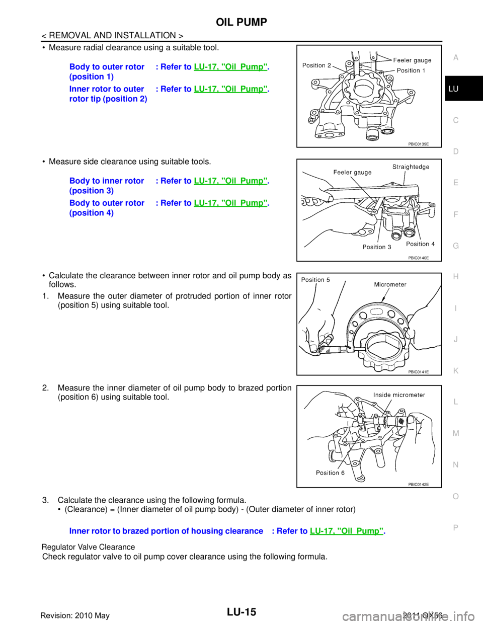 INFINITI QX56 2011 Factory Service Manual
OIL PUMPLU-15
< REMOVAL AND INSTALLATION >
C
DE
F
G H
I
J
K L
M A
LU
NP
O
Measure radial clearance using a suitable tool.
Measure side clearance using suitable tools.
Calculate the clearance be INFINITI QX56 2011 Factory Service Manual
OIL PUMPLU-15
< REMOVAL AND INSTALLATION >
C
DE
F
G H
I
J
K L
M A
LU
NP
O
Measure radial clearance using a suitable tool.
Measure side clearance using suitable tools.
Calculate the clearance be