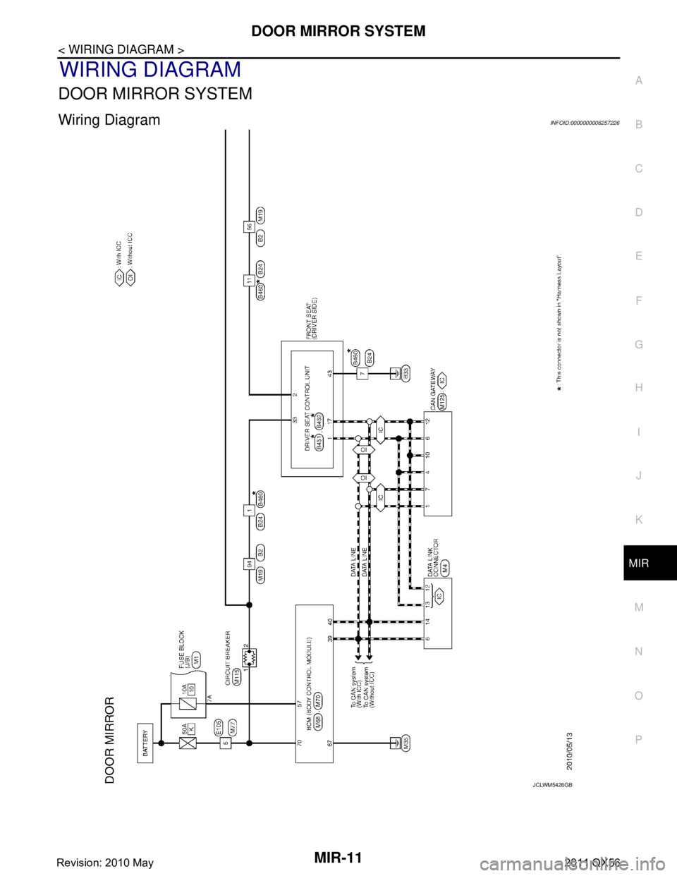 INFINITI QX56 2011  Factory Service Manual 
DOOR MIRROR SYSTEMMIR-11
< WIRING DIAGRAM >
C
DE
F
G H
I
J
K
M A
B
MIR
N
O P
WIRING DIAGRAM
DOOR MIRROR SYSTEM
Wiring DiagramINFOID:0000000006257226
JCLWM5426GB
Revision: 2010 May2011 QX56  