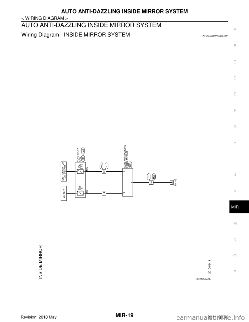 INFINITI QX56 2011  Factory Service Manual 
AUTO ANTI-DAZZLING INSIDE MIRROR SYSTEMMIR-19
< WIRING DIAGRAM >
C
DE
F
G H
I
J
K
M A
B
MIR
N
O P
AUTO ANTI-DAZZLING  INSIDE MIRROR SYSTEM
Wiring Diagram - INSIDE MIRROR SYSTEM -INFOID:00000000062572