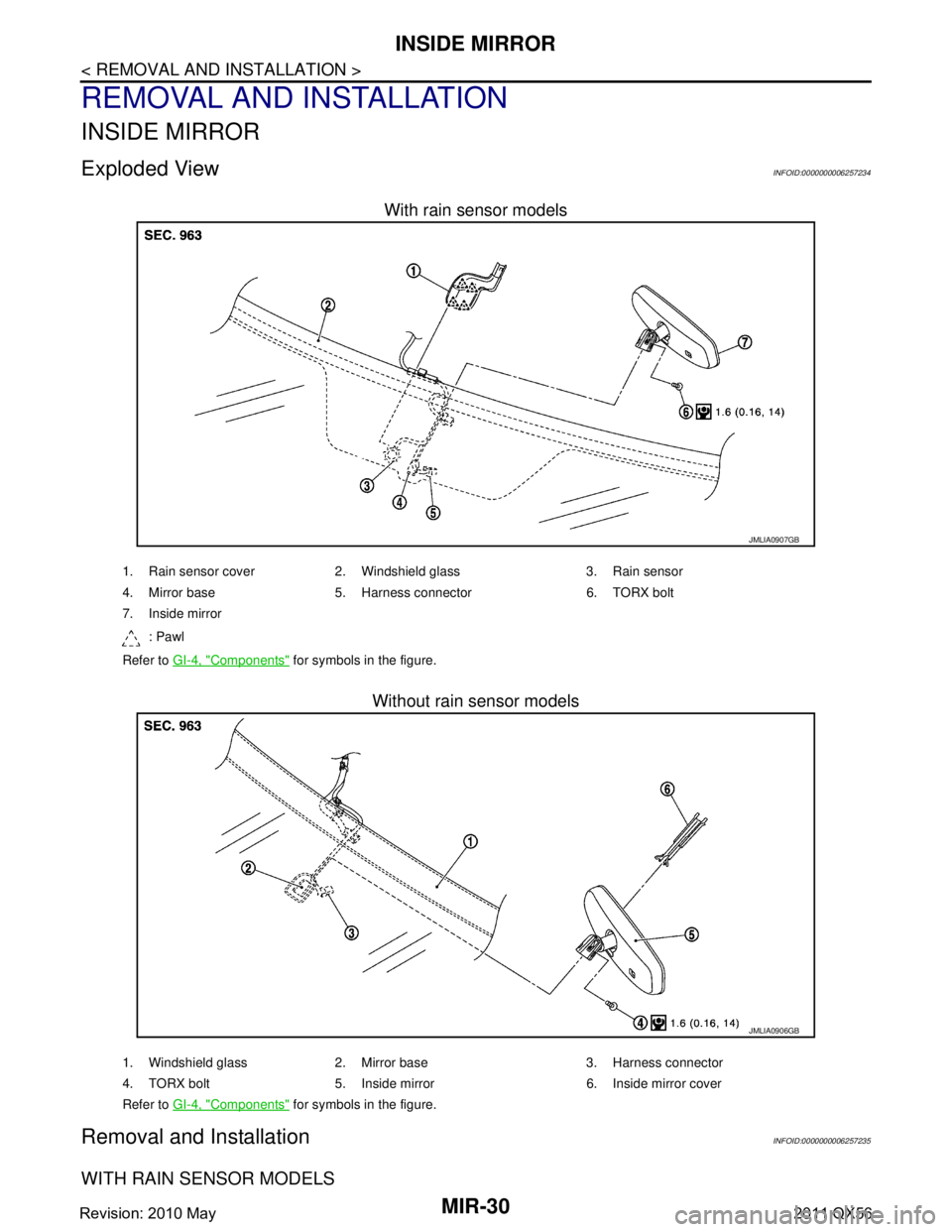 INFINITI QX56 2011  Factory Service Manual 
MIR-30
< REMOVAL AND INSTALLATION >
INSIDE MIRROR
REMOVAL AND INSTALLATION
INSIDE MIRROR
Exploded ViewINFOID:0000000006257234
With rain sensor models
Without rain sensor models
Removal and Installati