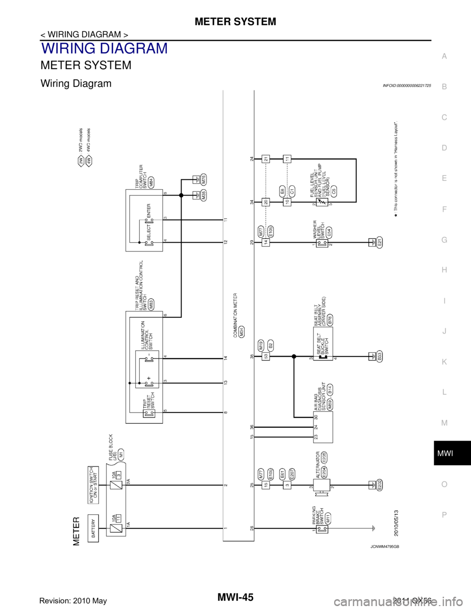 INFINITI QX56 2011  Factory Service Manual 
MWI
METER SYSTEMMWI-45
< WIRING DIAGRAM >
C
DE
F
G H
I
J
K L
M B A
O P
WIRING DIAGRAM
METER SYSTEM
Wiring DiagramINFOID:0000000006221725
JCNWM4795GB
Revision: 2010 May2011 QX56  