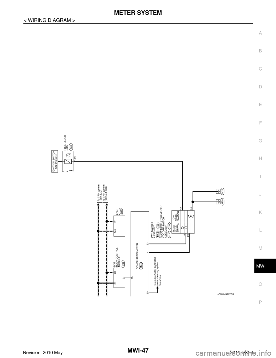 INFINITI QX56 2011  Factory Service Manual 
MWI
METER SYSTEMMWI-47
< WIRING DIAGRAM >
C
DE
F
G H
I
J
K L
M B A
O P
JCNWM4797GB
Revision: 2010 May2011 QX56  