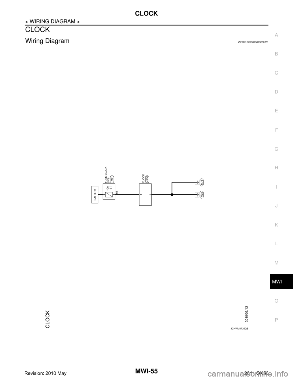 INFINITI QX56 2011  Factory Service Manual 
MWI
CLOCKMWI-55
< WIRING DIAGRAM >
C
DE
F
G H
I
J
K L
M B A
O P
CLOCK
Wiring DiagramINFOID:0000000006221726
JCNWM4735GB
Revision: 2010 May2011 QX56  