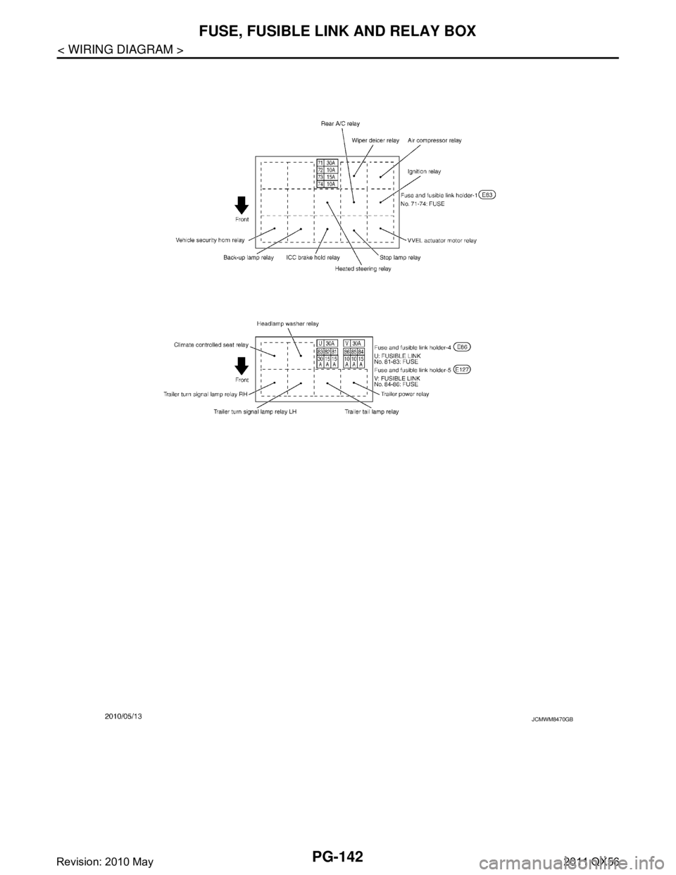 INFINITI QX56 2011  Factory Service Manual 
PG-142
< WIRING DIAGRAM >
FUSE, FUSIBLE LINK AND RELAY BOX
JCMWM8470GB
Revision: 2010 May2011 QX56  