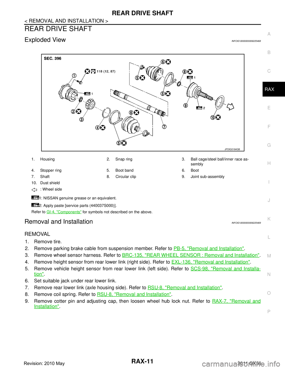INFINITI QX56 2011 Factory Service Manual
REAR DRIVE SHAFTRAX-11
< REMOVAL AND INSTALLATION >
CEF
G H
I
J
K L
M A
B
RAX
N
O P
REAR DRIVE SHAFT
Exploded ViewINFOID:0000000006225468
Removal and InstallationINFOID:0000000006225469
REMOVAL
1. Re INFINITI QX56 2011 Factory Service Manual
REAR DRIVE SHAFTRAX-11
< REMOVAL AND INSTALLATION >
CEF
G H
I
J
K L
M A
B
RAX
N
O P
REAR DRIVE SHAFT
Exploded ViewINFOID:0000000006225468
Removal and InstallationINFOID:0000000006225469
REMOVAL
1. Re