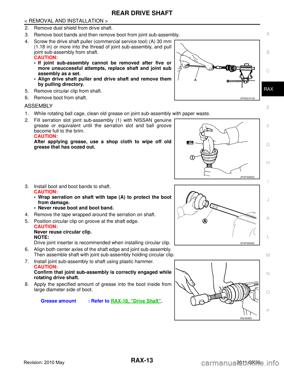 INFINITI QX56 2011 Factory Service Manual
REAR DRIVE SHAFTRAX-13
< REMOVAL AND INSTALLATION >
CEF
G H
I
J
K L
M A
B
RAX
N
O P
2. Remove dust shield from drive shaft.
3. Remove boot bands and then remove boot from joint sub-assembly.
4. Screw INFINITI QX56 2011 Factory Service Manual
REAR DRIVE SHAFTRAX-13
< REMOVAL AND INSTALLATION >
CEF
G H
I
J
K L
M A
B
RAX
N
O P
2. Remove dust shield from drive shaft.
3. Remove boot bands and then remove boot from joint sub-assembly.
4. Screw