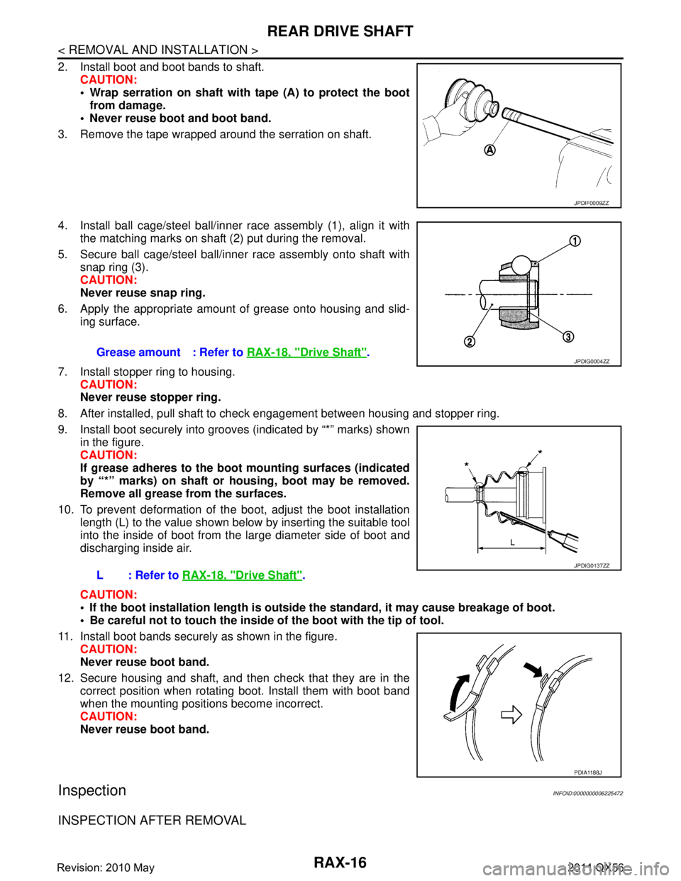 INFINITI QX56 2011 Factory Service Manual
RAX-16
< REMOVAL AND INSTALLATION >
REAR DRIVE SHAFT
2. Install boot and boot bands to shaft.CAUTION:
Wrap serration on shaft with tape (A) to protect the bootfrom damage.
Never reuse boot and bo INFINITI QX56 2011 Factory Service Manual
RAX-16
< REMOVAL AND INSTALLATION >
REAR DRIVE SHAFT
2. Install boot and boot bands to shaft.CAUTION:
Wrap serration on shaft with tape (A) to protect the bootfrom damage.
Never reuse boot and bo