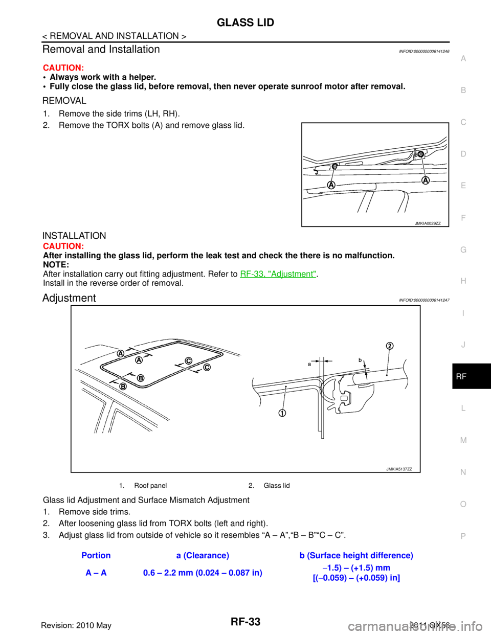 INFINITI QX56 2011  Factory Service Manual 
GLASS LIDRF-33
< REMOVAL AND INSTALLATION >
C
DE
F
G H
I
J
L
M A
B
RF
N
O P
Removal and InstallationINFOID:0000000006141246
CAUTION:
 Always work with a helper.
 Fully close the glass lid, before r