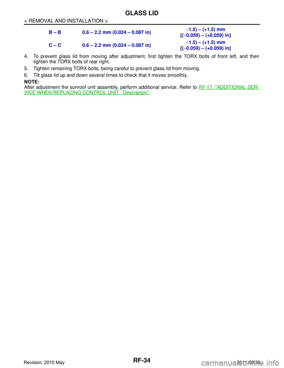 INFINITI QX56 2011  Factory Service Manual 
RF-34
< REMOVAL AND INSTALLATION >
GLASS LID
4. To prevent glass lid from moving after adjustment, first tighten the TORX bolts of front left, and then
tighten the TORX bolts of rear right.
5. Tighte