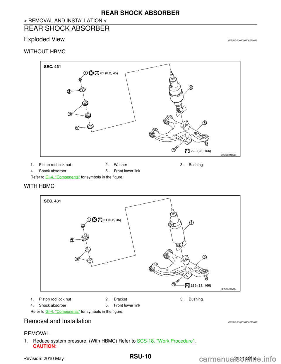 INFINITI QX56 2011  Factory Service Manual 
RSU-10
< REMOVAL AND INSTALLATION >
REAR SHOCK ABSORBER
REAR SHOCK ABSORBER
Exploded ViewINFOID:0000000006225666
WITHOUT HBMC
WITH HBMC
Removal and InstallationINFOID:0000000006225667
REMOVAL
1. Redu