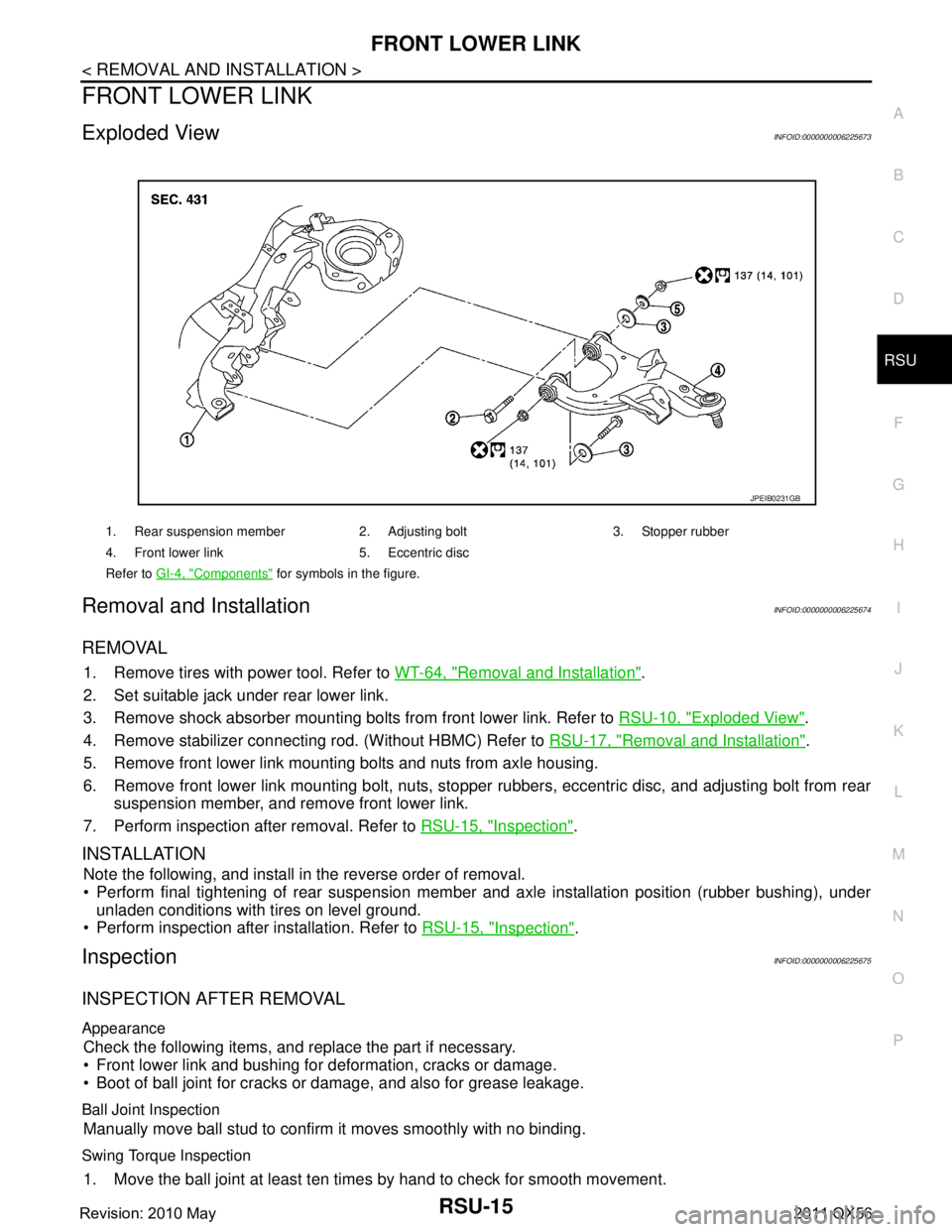 INFINITI QX56 2011 Factory Service Manual
FRONT LOWER LINKRSU-15
< REMOVAL AND INSTALLATION >
C
DF
G H
I
J
K L
M A
B
RSU
N
O P
FRONT LOWER LINK
Exploded ViewINFOID:0000000006225673
Removal and InstallationINFOID:0000000006225674
REMOVAL
1. R INFINITI QX56 2011 Factory Service Manual
FRONT LOWER LINKRSU-15
< REMOVAL AND INSTALLATION >
C
DF
G H
I
J
K L
M A
B
RSU
N
O P
FRONT LOWER LINK
Exploded ViewINFOID:0000000006225673
Removal and InstallationINFOID:0000000006225674
REMOVAL
1. R