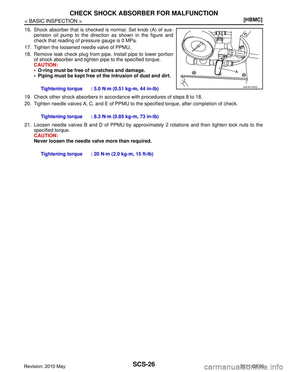 INFINITI QX56 2011  Factory Service Manual 
SCS-26
< BASIC INSPECTION >[HBMC]
CHECK SHOCK ABSORBER FOR MALFUNCTION
16. Shock absorber that is checked 
is normal. Set knob (A) of sus-
pension oil pump to the direction as shown in the figure and