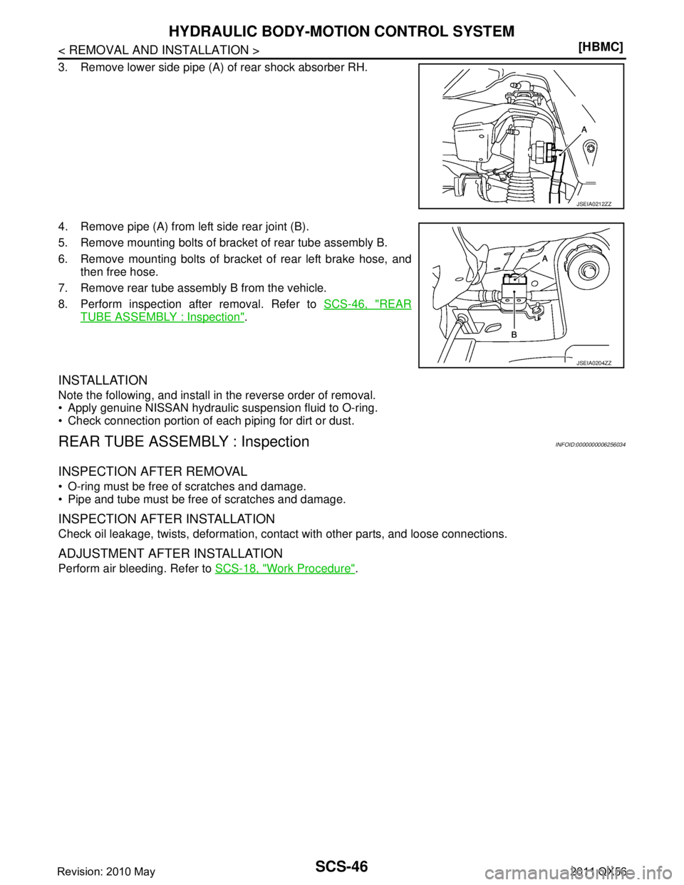 INFINITI QX56 2011  Factory Service Manual 
SCS-46
< REMOVAL AND INSTALLATION >[HBMC]
HYDRAULIC BODY-MOTION CONTROL SYSTEM
3. Remove lower side pipe (A) of rear shock absorber RH.
4. Remove pipe (A) from left side rear joint (B).
5. Remove mou