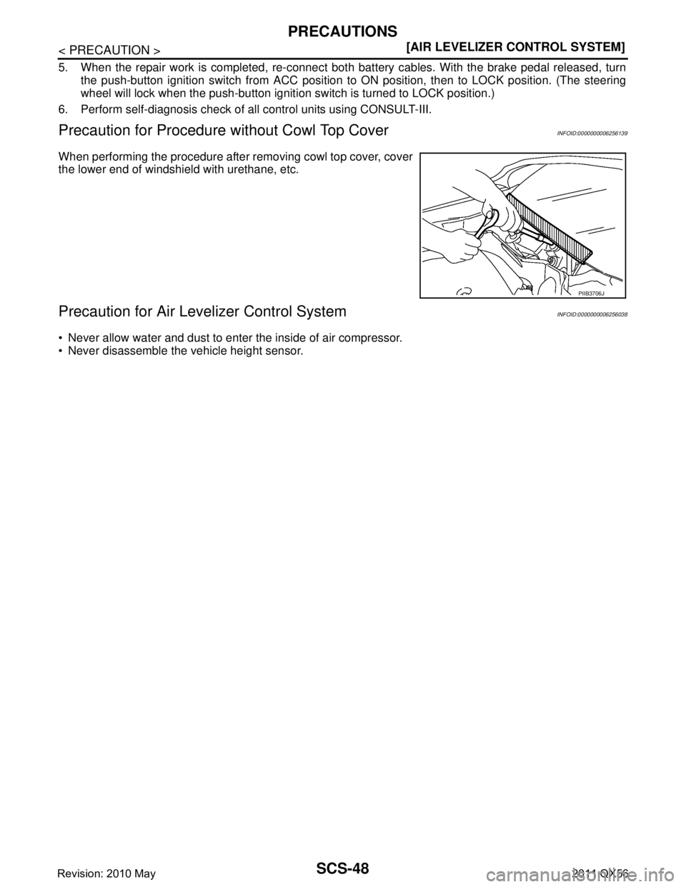 INFINITI QX56 2011  Factory Service Manual 
SCS-48
< PRECAUTION >[AIR LEVELIZER CONTROL SYSTEM]
PRECAUTIONS
5. When the repair work is completed, re-connect bot
h battery cables. With the brake pedal released, turn
the push-button ignition swi