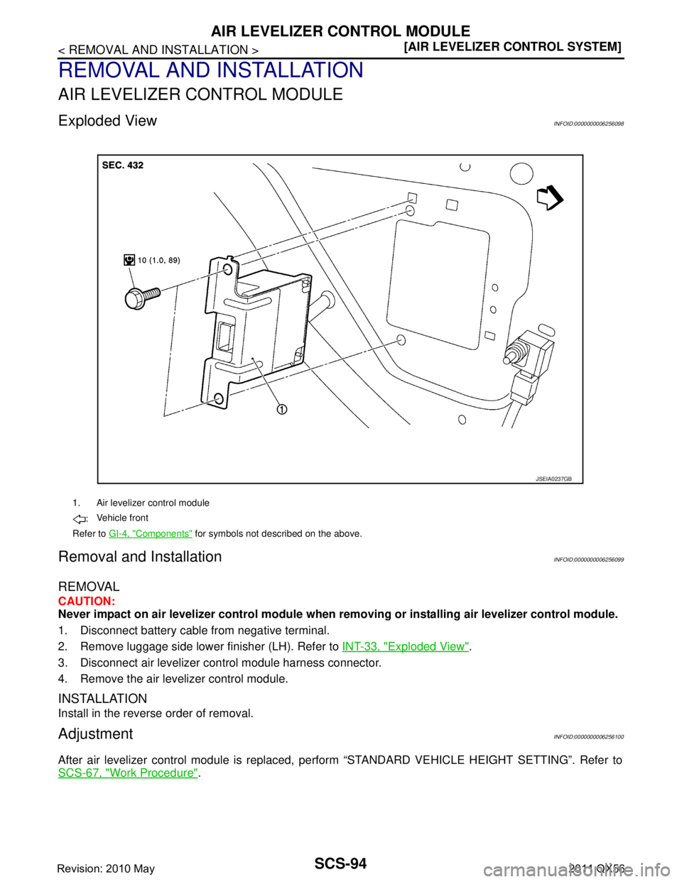 INFINITI QX56 2011  Factory Service Manual 
SCS-94
< REMOVAL AND INSTALLATION >[AIR LEVELIZER CONTROL SYSTEM]
AIR LEVELIZER CONTROL MODULE
REMOVAL AND INSTALLATION
AIR LEVELIZER CONTROL MODULE
Exploded ViewINFOID:0000000006256098
Removal and I