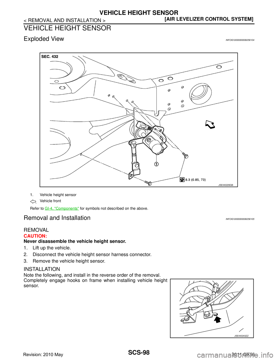 INFINITI QX56 2011  Factory Service Manual 
SCS-98
< REMOVAL AND INSTALLATION >[AIR LEVELIZER CONTROL SYSTEM]
VEHICLE HEIGHT SENSOR
VEHICLE HEIGHT SENSOR
Exploded ViewINFOID:0000000006256104
Removal and InstallationINFOID:0000000006256105
REMO