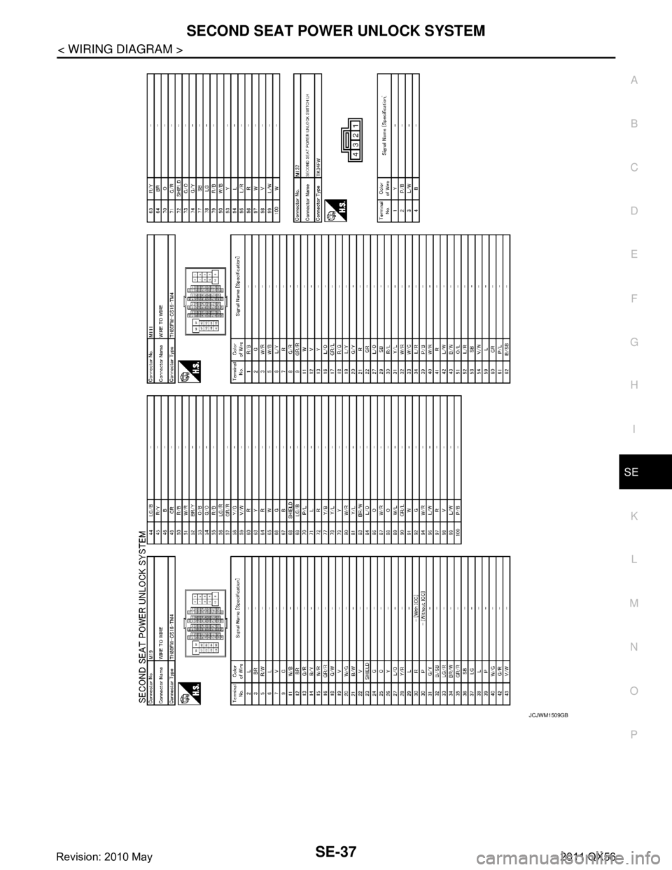 INFINITI QX56 2011  Factory Service Manual 
SECOND SEAT POWER UNLOCK SYSTEMSE-37
< WIRING DIAGRAM >
C
DE
F
G H
I
K L
M A
B
SE
N
O P
JCJWM1509GB
Revision: 2010 May2011 QX56  