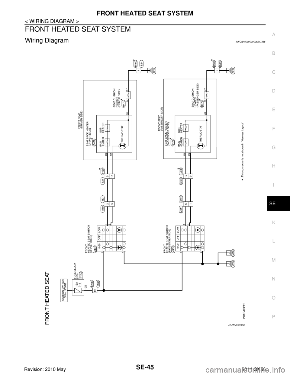 INFINITI QX56 2011  Factory Service Manual 
FRONT HEATED SEAT SYSTEMSE-45
< WIRING DIAGRAM >
C
DE
F
G H
I
K L
M A
B
SE
N
O P
FRONT HEATED SEAT SYSTEM
Wiring DiagramINFOID:0000000006217385
JCJWM1470GB
Revision: 2010 May2011 QX56  