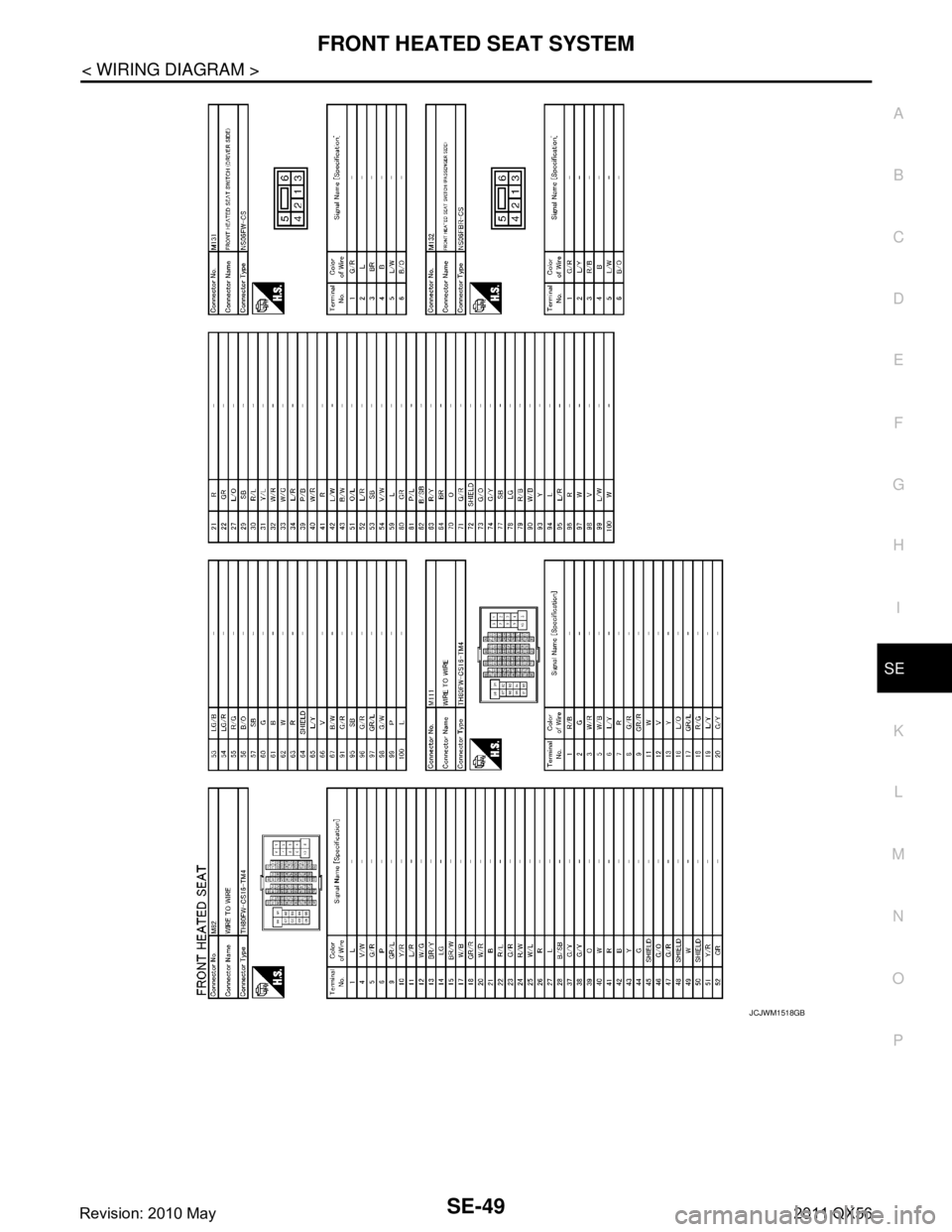 INFINITI QX56 2011  Factory Service Manual 
FRONT HEATED SEAT SYSTEMSE-49
< WIRING DIAGRAM >
C
DE
F
G H
I
K L
M A
B
SE
N
O P
JCJWM1518GB
Revision: 2010 May2011 QX56  
