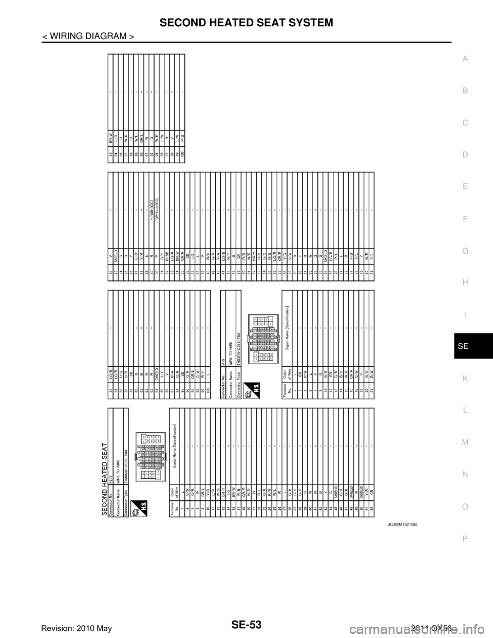 INFINITI QX56 2011  Factory Service Manual 
SECOND HEATED SEAT SYSTEMSE-53
< WIRING DIAGRAM >
C
DE
F
G H
I
K L
M A
B
SE
N
O P
JCJWM1521GB
Revision: 2010 May2011 QX56  