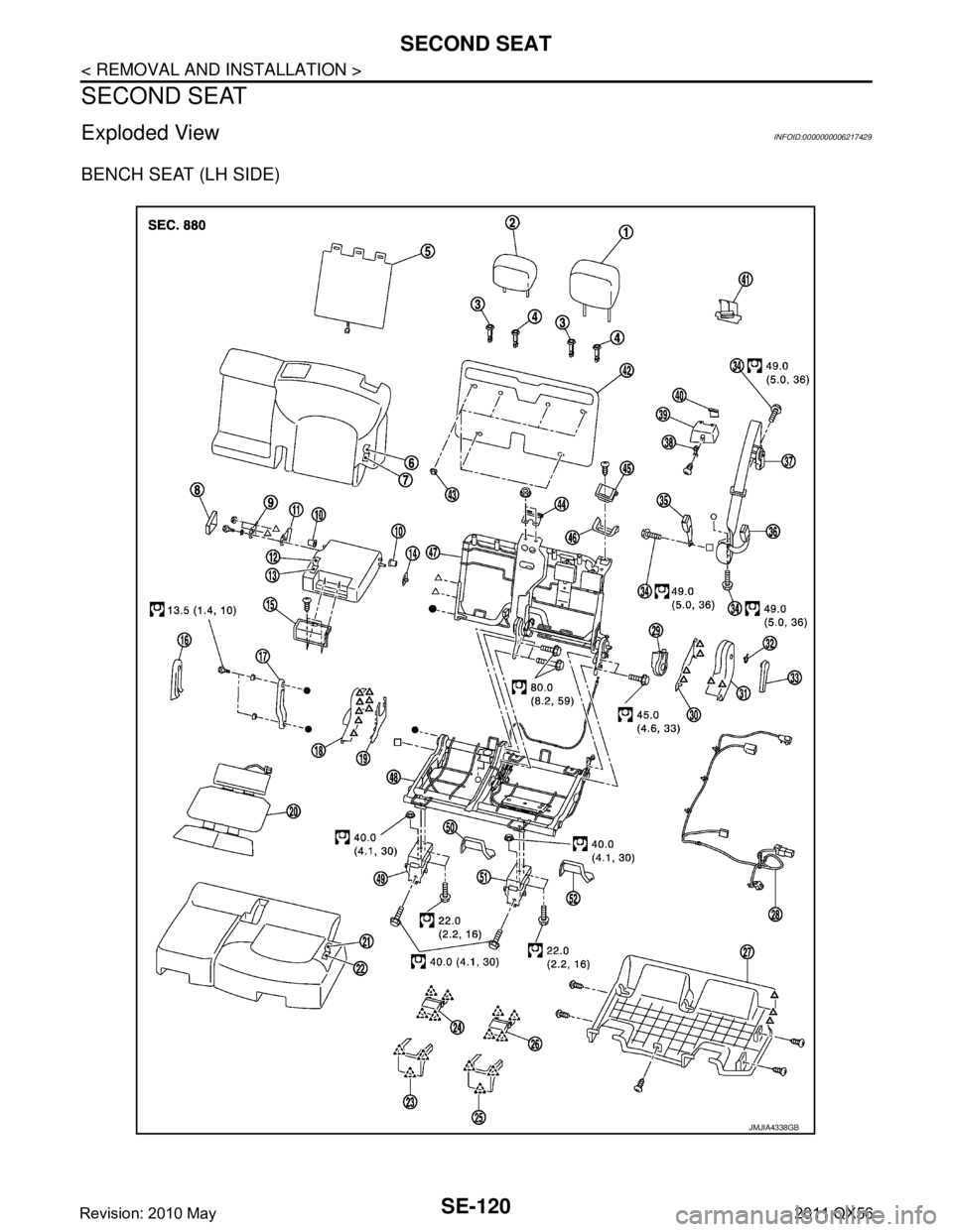 INFINITI QX56 2011  Factory Service Manual 
SE-120
< REMOVAL AND INSTALLATION >
SECOND SEAT
SECOND SEAT
Exploded ViewINFOID:0000000006217429
BENCH SEAT (LH SIDE)
JMJIA4338GB
Revision: 2010 May2011 QX56  