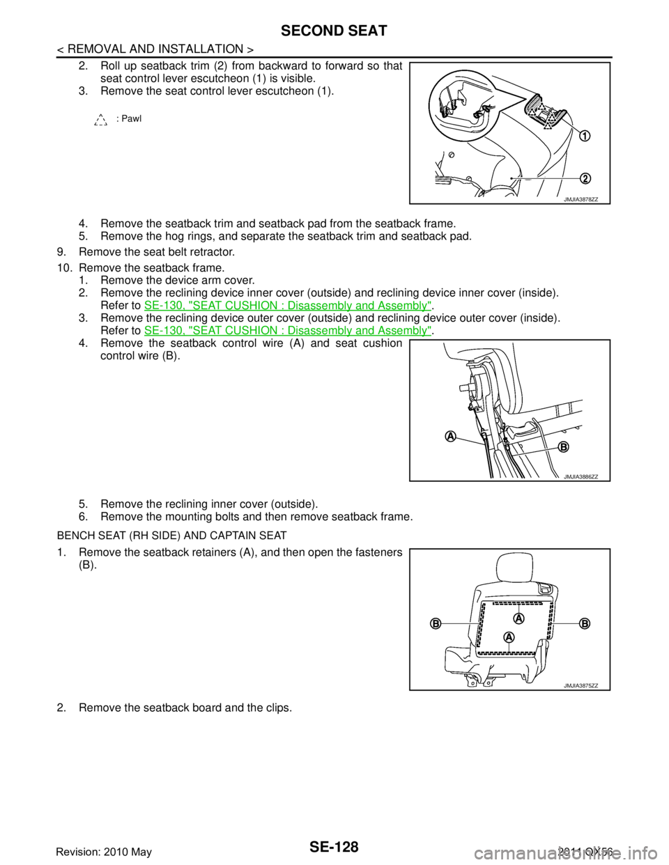 INFINITI QX56 2011 Factory Service Manual
SE-128
< REMOVAL AND INSTALLATION >
SECOND SEAT
2. Roll up seatback trim (2) from backward to forward so thatseat control lever escutcheon (1) is visible.
3. Remove the seat control lever escutcheon INFINITI QX56 2011 Factory Service Manual
SE-128
< REMOVAL AND INSTALLATION >
SECOND SEAT
2. Roll up seatback trim (2) from backward to forward so thatseat control lever escutcheon (1) is visible.
3. Remove the seat control lever escutcheon