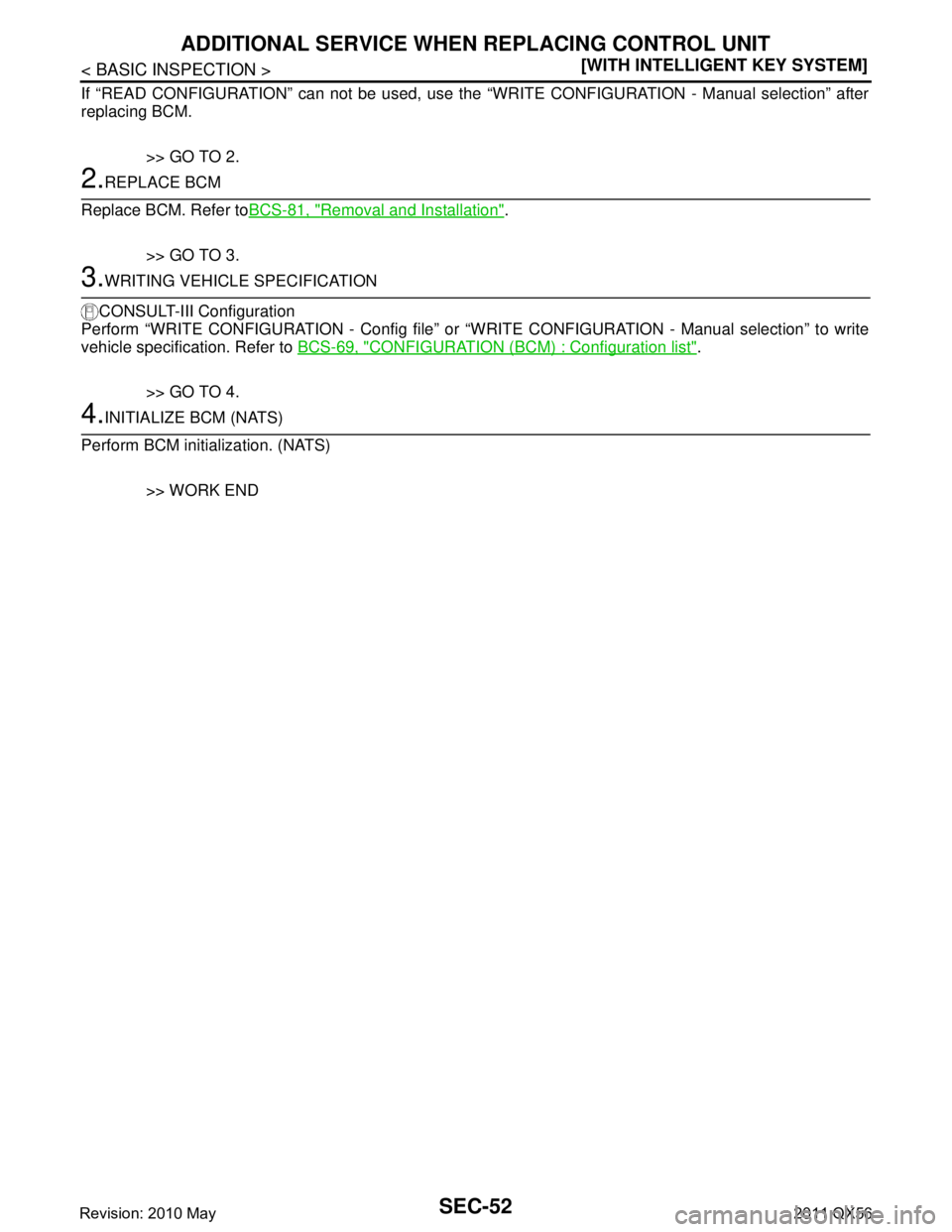 INFINITI QX56 2011  Factory Service Manual 
SEC-52
< BASIC INSPECTION >[WITH INTELLIGENT KEY SYSTEM]
ADDITIONAL SERVICE WHEN 
REPLACING CONTROL UNIT
If “READ CONFIGURATION” can not be used, use the  “WRITE CONFIGURATION - Manual selectio