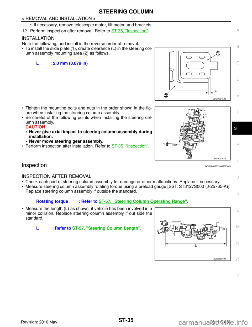 INFINITI QX56 2011 Factory Service Manual
STEERING COLUMNST-35
< REMOVAL AND INSTALLATION >
C
DE
F
H I
J
K L
M A
B
ST
N
O P
If necessary, remove telescopic motor, tilt motor, and brackets.
12. Perform inspection after removal. Refer to ST INFINITI QX56 2011 Factory Service Manual
STEERING COLUMNST-35
< REMOVAL AND INSTALLATION >
C
DE
F
H I
J
K L
M A
B
ST
N
O P
If necessary, remove telescopic motor, tilt motor, and brackets.
12. Perform inspection after removal. Refer to ST