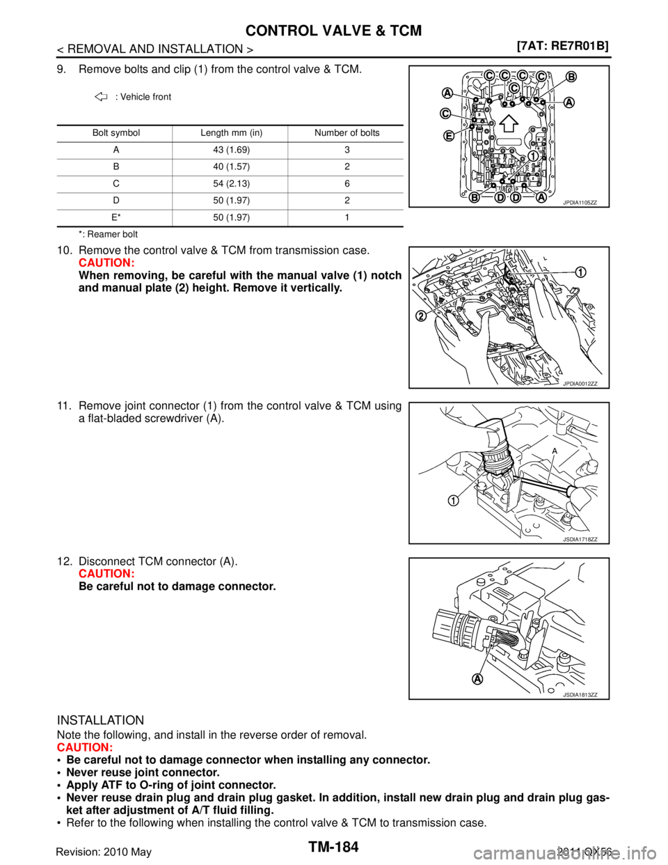 INFINITI QX56 2011  Factory Service Manual 
TM-184
< REMOVAL AND INSTALLATION >[7AT: RE7R01B]
CONTROL VALVE & TCM
9. Remove bolts and clip (1) from the control valve & TCM.
*: Reamer bolt
10. Remove the control valve & TCM from transmission ca