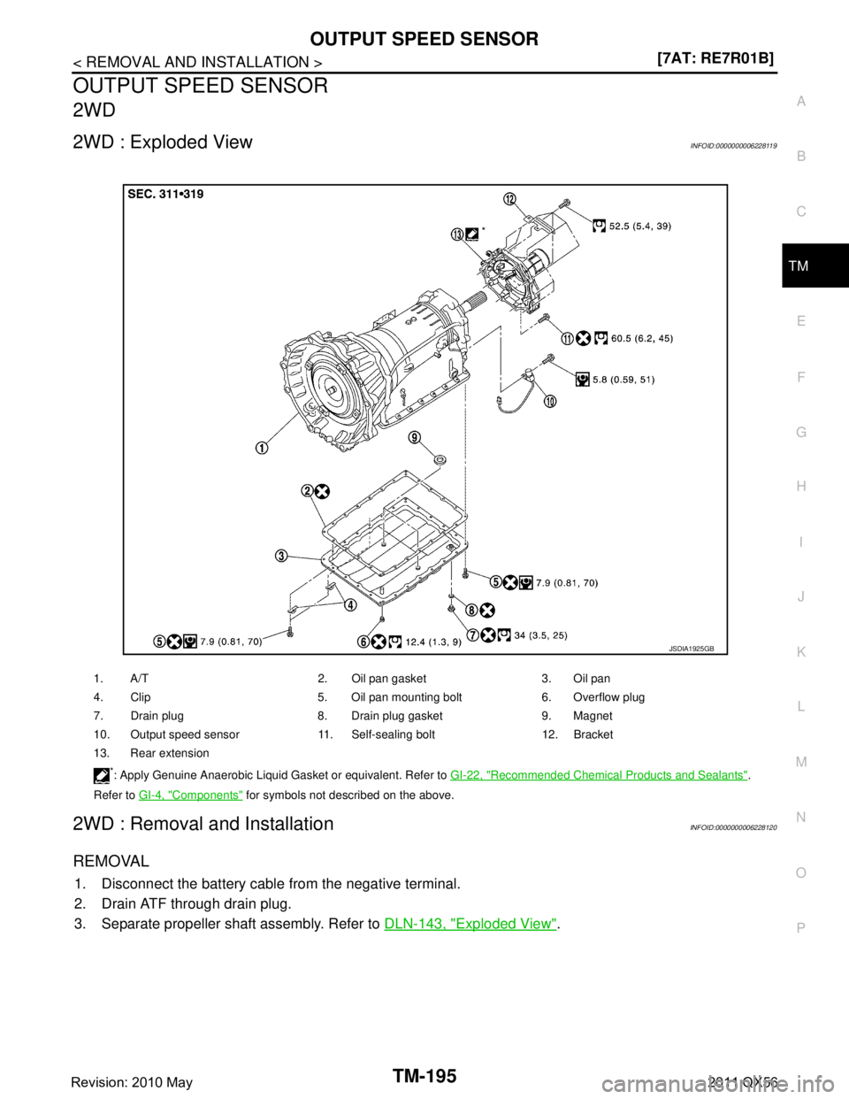 INFINITI QX56 2011  Factory Service Manual 
OUTPUT SPEED SENSORTM-195
< REMOVAL AND INSTALLATION > [7AT: RE7R01B]
C
EF
G H
I
J
K L
M A
B
TM
N
O P
OUTPUT SPEED SENSOR
2WD
2WD : Exploded ViewINFOID:0000000006228119
2WD : Removal and Installation