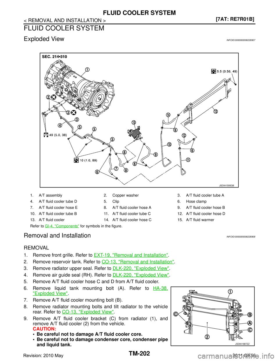 INFINITI QX56 2011  Factory Service Manual 
TM-202
< REMOVAL AND INSTALLATION >[7AT: RE7R01B]
FLUID COOLER SYSTEM
FLUID COOLER SYSTEM
Exploded ViewINFOID:0000000006226907
Removal and InstallationINFOID:0000000006226908
REMOVAL
1. Remove front 