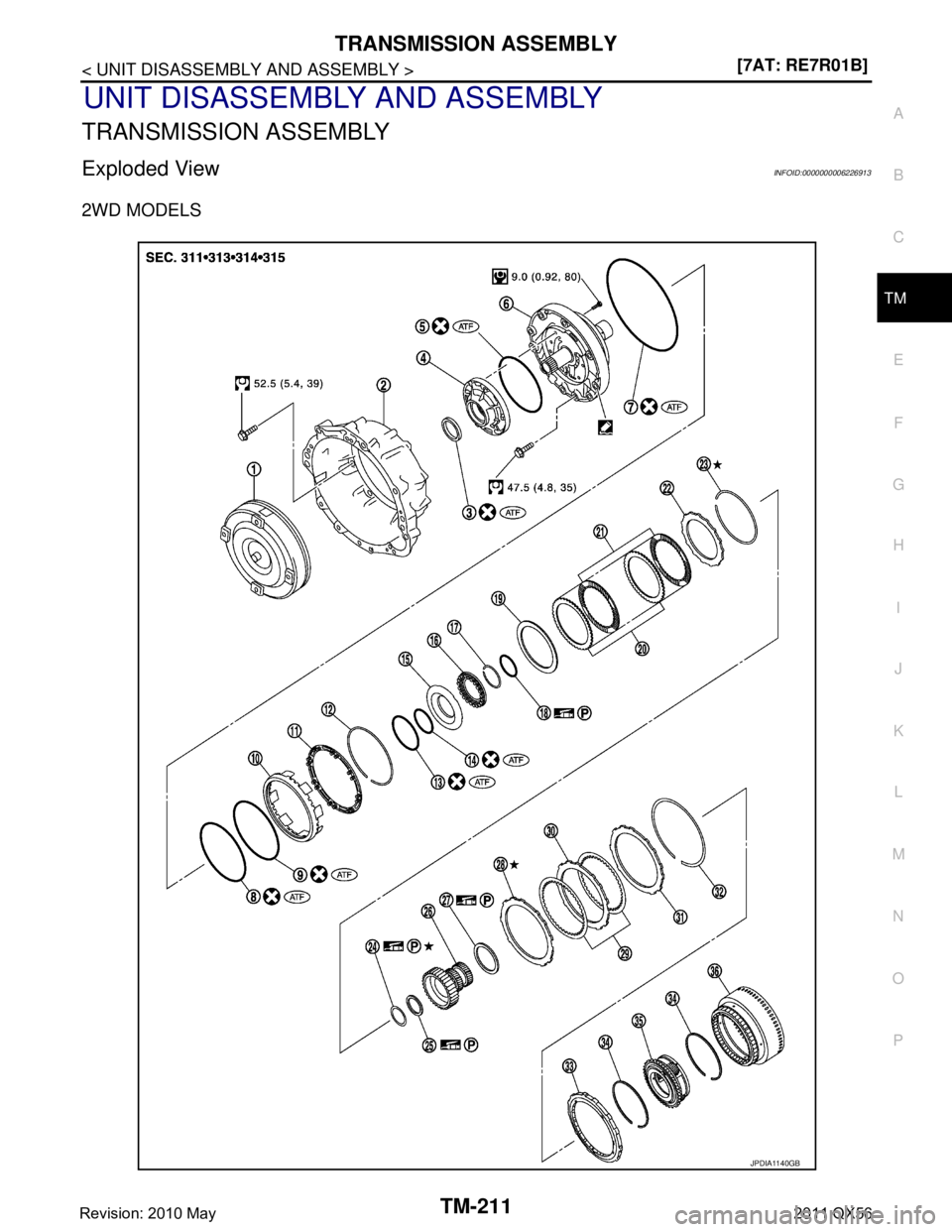 INFINITI QX56 2011  Factory Service Manual 
TRANSMISSION ASSEMBLYTM-211
< UNIT DISASSEMBLY AND ASSEMBLY > [7AT: RE7R01B]
C
EF
G H
I
J
K L
M A
B
TM
N
O P
UNIT DISASSEMBLY AND ASSEMBLY
TRANSMISSION ASSEMBLY
Exploded ViewINFOID:0000000006226913
2