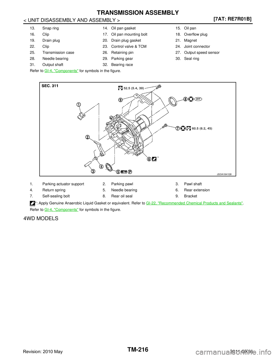 INFINITI QX56 2011  Factory Service Manual 
TM-216
< UNIT DISASSEMBLY AND ASSEMBLY >[7AT: RE7R01B]
TRANSMISSION ASSEMBLY
4WD MODELS
13. Snap ring 14. Oil pan gasket 15. Oil pan
16. Clip 17. Oil pan mounting bolt 18. Overflow plug
19. Drain plu