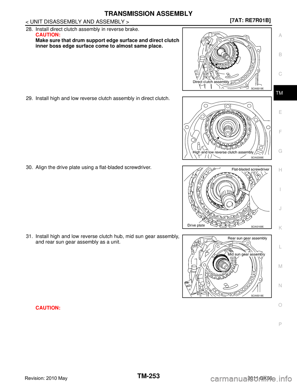 INFINITI QX56 2011  Factory Service Manual 
TRANSMISSION ASSEMBLYTM-253
< UNIT DISASSEMBLY AND ASSEMBLY > [7AT: RE7R01B]
C
EF
G H
I
J
K L
M A
B
TM
N
O P
28. Install direct clutch assembly in reverse brake. CAUTION:
Make sure that drum support 