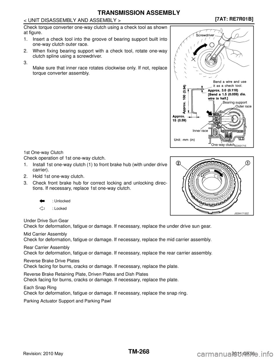 INFINITI QX56 2011  Factory Service Manual 
TM-268
< UNIT DISASSEMBLY AND ASSEMBLY >[7AT: RE7R01B]
TRANSMISSION ASSEMBLY
Check torque converter one-way clutch using a check tool as shown
at figure.
1. Insert a check tool into the groove of bea