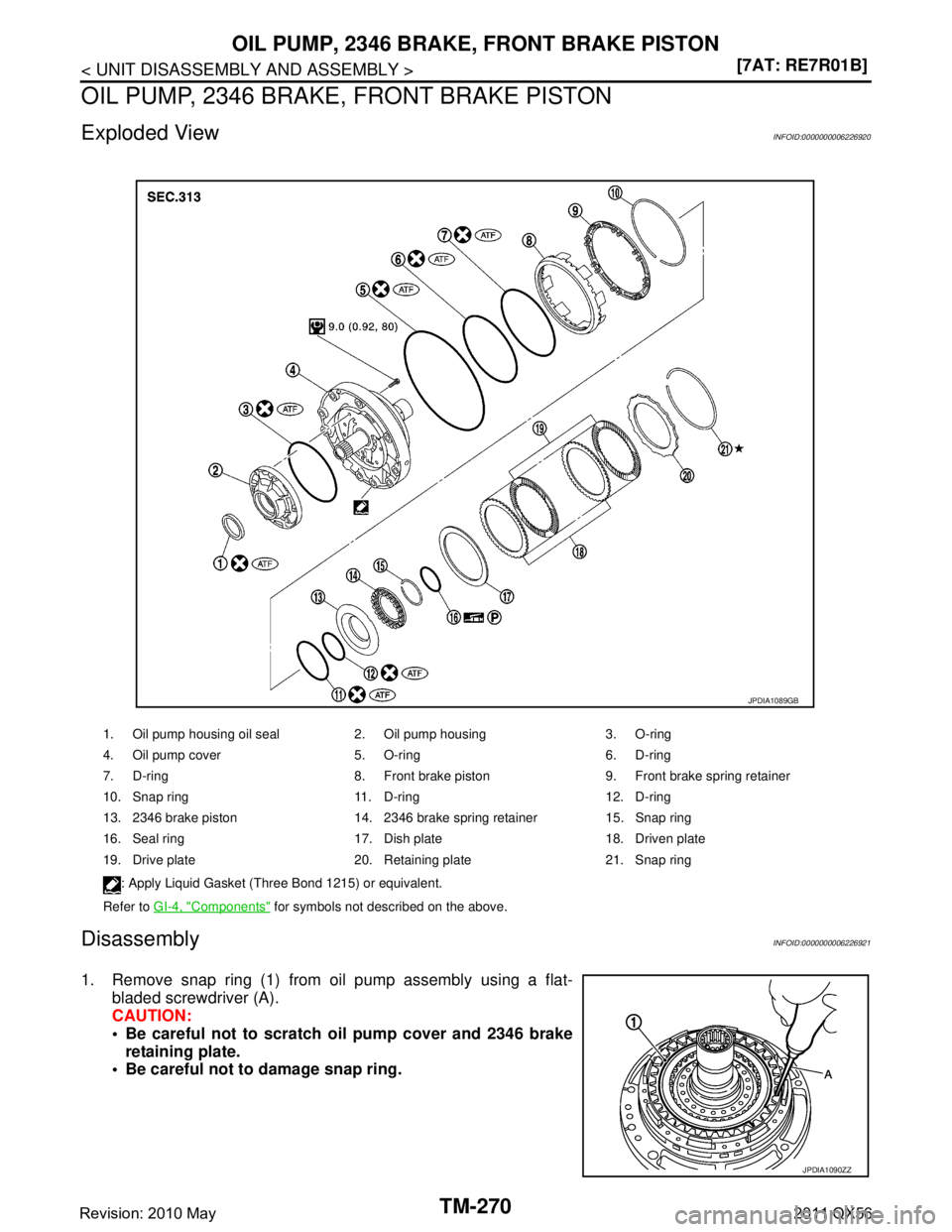INFINITI QX56 2011  Factory Service Manual 
TM-270
< UNIT DISASSEMBLY AND ASSEMBLY >[7AT: RE7R01B]
OIL PUMP, 2346 BRAKE, FRONT BRAKE PISTON
OIL PUMP, 2346 BRAKE, FRONT BRAKE PISTON
Exploded ViewINFOID:0000000006226920
DisassemblyINFOID:0000000