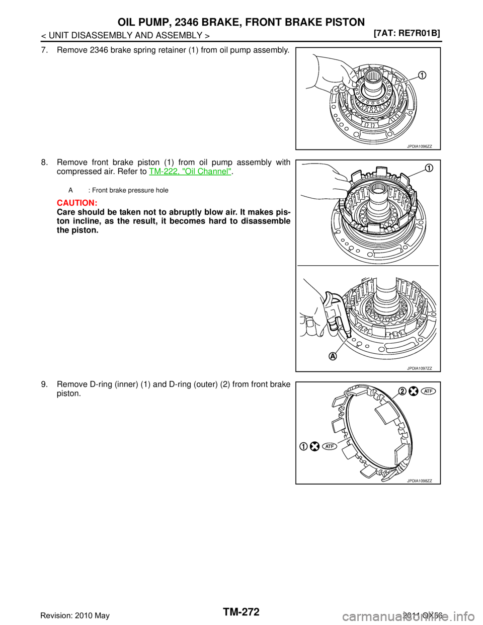 INFINITI QX56 2011  Factory Service Manual 
TM-272
< UNIT DISASSEMBLY AND ASSEMBLY >[7AT: RE7R01B]
OIL PUMP, 2346 BRAKE, FRONT BRAKE PISTON
7. Remove 2346 brake spring retainer (1) from oil pump assembly.
8. Remove front brake piston (1) from 