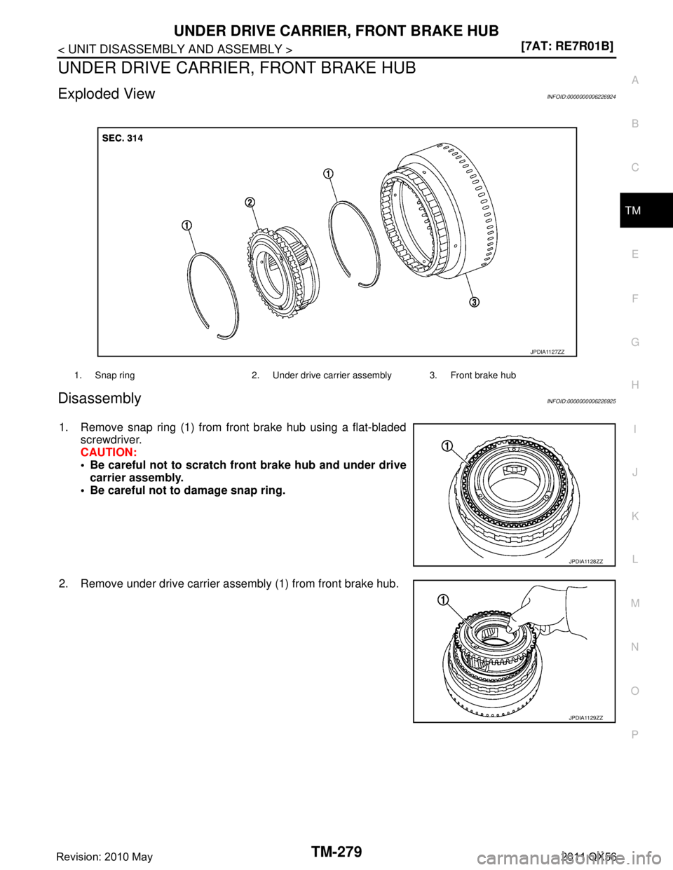 INFINITI QX56 2011  Factory Service Manual 
UNDER DRIVE CARRIER, FRONT BRAKE HUBTM-279
< UNIT DISASSEMBLY AND ASSEMBLY > [7AT: RE7R01B]
C
EF
G H
I
J
K L
M A
B
TM
N
O P
UNDER DRIVE CARRIER, FRONT BRAKE HUB
Exploded ViewINFOID:0000000006226924
D