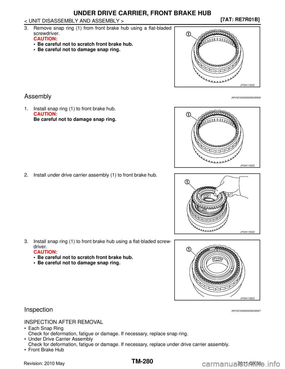 INFINITI QX56 2011  Factory Service Manual 
TM-280
< UNIT DISASSEMBLY AND ASSEMBLY >[7AT: RE7R01B]
UNDER DRIVE CARRIER
, FRONT BRAKE HUB
3. Remove snap ring (1) from front brake hub using a flat-bladed
screwdriver.
CAUTION:
 Be careful not to